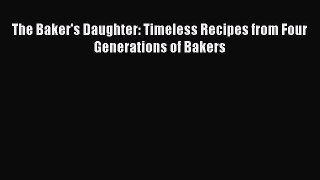 Download The Baker's Daughter: Timeless Recipes from Four Generations of Bakers PDF Free