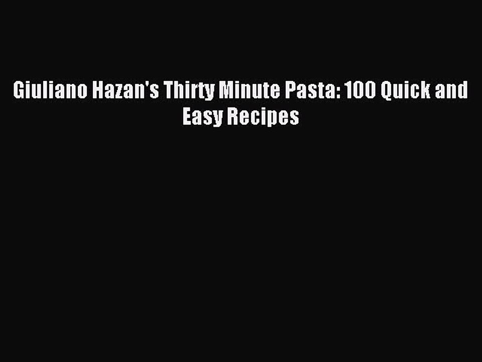 [Download PDF] Giuliano Hazan's Thirty Minute Pasta: 100 Quick and Easy Recipes PDF Online