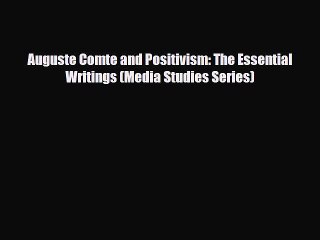 Read Auguste Comte and Positivism: The Essential Writings (Media Studies Series) Ebook Free