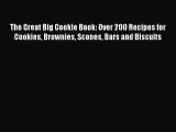 Read The Great Big Cookie Book: Over 200 Recipes for Cookies Brownies Scones Bars and Biscuits