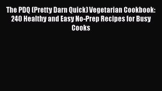 Read The PDQ (Pretty Darn Quick) Vegetarian Cookbook: 240 Healthy and Easy No-Prep Recipes