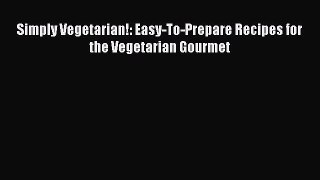 Read Simply Vegetarian!: Easy-To-Prepare Recipes for the Vegetarian Gourmet Ebook Free