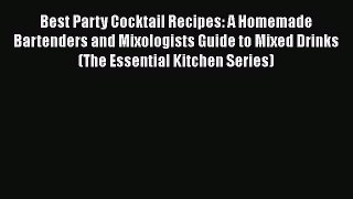 [DONWLOAD] Best Party Cocktail Recipes: A Homemade Bartenders and Mixologists Guide to Mixed