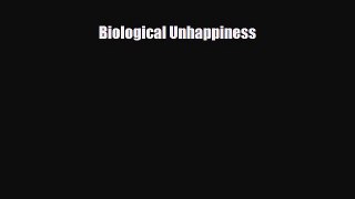 Read Biological Unhappiness Ebook Free