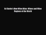 [DONWLOAD] Oz Clarke's New Wine Atlas: Wines and Wine Regions of the World  Full EBook