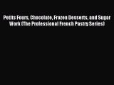 Read Petits Fours Chocolate Frozen Desserts and Sugar Work (The Professional French Pastry