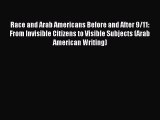Read Race and Arab Americans Before and After 9/11: From Invisible Citizens to Visible Subjects