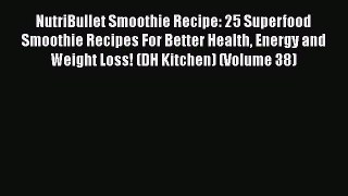 [DONWLOAD] NutriBullet Smoothie Recipe: 25 Superfood Smoothie Recipes For Better Health Energy