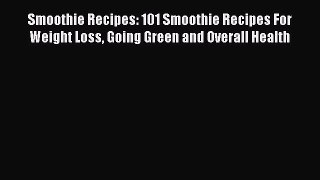 [DONWLOAD] Smoothie Recipes: 101 Smoothie Recipes For Weight Loss Going Green and Overall Health