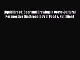 [DONWLOAD] Liquid Bread: Beer and Brewing in Cross-Cultural Perspective (Anthropology of Food