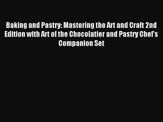 Read Baking and Pastry: Mastering the Art and Craft 2nd Edition with Art of the Chocolatier