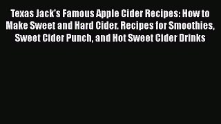 [PDF] Texas Jack's Famous Apple Cider Recipes: How to Make Sweet and Hard Cider. Recipes for