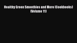 [DONWLOAD] Healthy Green Smoothies and More (Cookbooks) (Volume 11)  Full EBook
