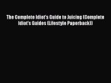 [DONWLOAD] The Complete Idiot's Guide to Juicing (Complete Idiot's Guides (Lifestyle Paperback))