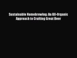 [DONWLOAD] Sustainable Homebrewing: An All-Organic Approach to Crafting Great Beer  Full EBook