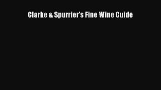 [DONWLOAD] Clarke & Spurrier's Fine Wine Guide  Full EBook