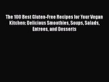 [DONWLOAD] The 100 Best Gluten-Free Recipes for Your Vegan Kitchen: Delicious Smoothies Soups