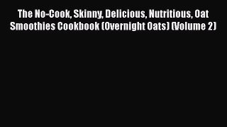 [DONWLOAD] The No-Cook Skinny Delicious Nutritious Oat Smoothies Cookbook (Overnight Oats)