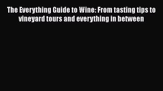 [DONWLOAD] The Everything Guide to Wine: From tasting tips to vineyard tours and everything