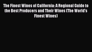 [DONWLOAD] The Finest Wines of California: A Regional Guide to the Best Producers and Their