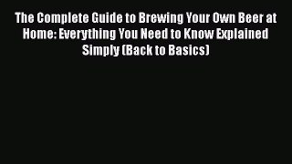 [DONWLOAD] The Complete Guide to Brewing Your Own Beer at Home: Everything You Need to Know