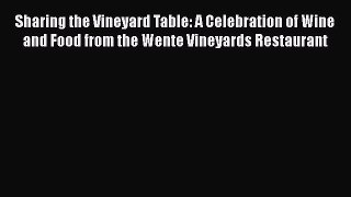 [DONWLOAD] Sharing the Vineyard Table: A Celebration of Wine and Food from the Wente Vineyards