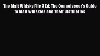 [DONWLOAD] The Malt Whisky File 3 Ed: The Connoisseur's Guide to Malt Whiskies and Their Distilleries