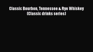 [DONWLOAD] Classic Bourbon Tennessee & Rye Whiskey (Classic drinks series)  Full EBook