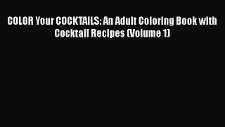 [DONWLOAD] COLOR Your COCKTAILS: An Adult Coloring Book with Cocktail Recipes (Volume 1)  Full