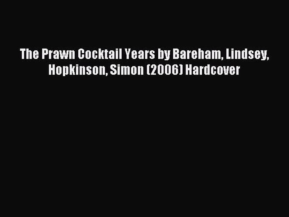 Download The Prawn Cocktail Years by Bareham Lindsey Hopkinson Simon (2006) Hardcover PDF Free