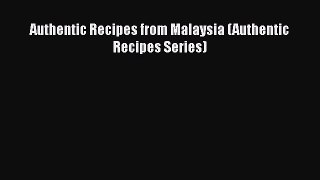 Read Authentic Recipes from Malaysia (Authentic Recipes Series) Ebook Free