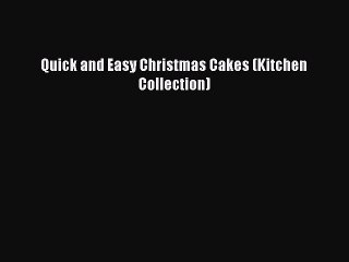 Read Quick and Easy Christmas Cakes (Kitchen Collection) PDF Online