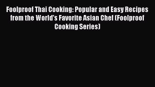 Read Foolproof Thai Cooking: Popular and Easy Recipes from the World's Favorite Asian Chef