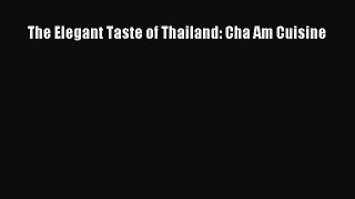 Read The Elegant Taste of Thailand: Cha Am Cuisine Ebook Free