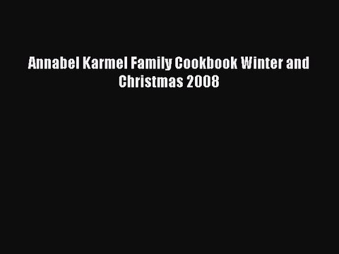 Read Annabel Karmel Family Cookbook Winter and Christmas 2008 PDF Free