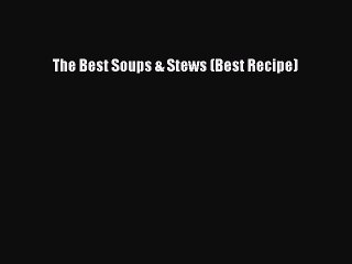 Read The Best Soups & Stews (Best Recipe) Ebook Free