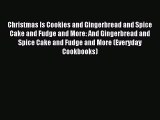 Read Christmas Is Cookies and Gingerbread and Spice Cake and Fudge and More: And Gingerbread