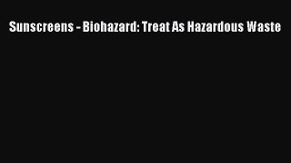 [PDF] Sunscreens - Biohazard: Treat As Hazardous Waste [Download] Full Ebook