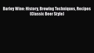 [PDF] Barley Wine: History Brewing Techniques Recipes (Classic Beer Style)  Full EBook