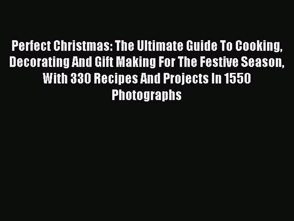 Read Perfect Christmas: The Ultimate Guide To Cooking Decorating And Gift Making For The Festive