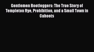 [DONWLOAD] Gentlemen Bootleggers: The True Story of Templeton Rye Prohibition and a Small Town
