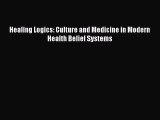 PDF Healing Logics: Culture and Medicine in Modern Health Belief Systems Free Books