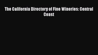 [DONWLOAD] The California Directory of Fine Wineries: Central Coast  Full EBook