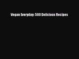 Read Vegan Everyday: 500 Delicious Recipes PDF Free