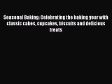 Read Seasonal Baking: Celebrating the baking year with classic cakes cupcakes biscuits and