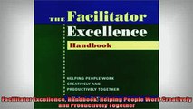 READ book  Facilitator Excellence Handbook Helping People Work Creatively and Productively Together Online Free