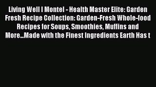 Read Living Well I Montel - Health Master Elite: Garden Fresh Recipe Collection: Garden-Fresh