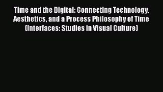 [PDF] Time and the Digital: Connecting Technology Aesthetics and a Process Philosophy of Time