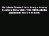 Download The Colonial Disease: A Social History of Sleeping Sickness in Northern Zaire 1900-1940