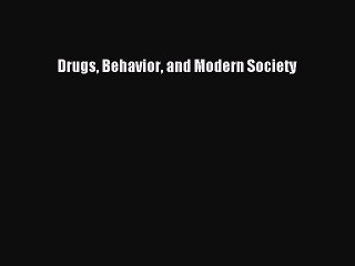 Download Drugs Behavior and Modern Society Free Books